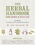 Herbal Handbook for Home & Health 501 Recipes for Healthy Living Green Cleaning & Natural Beauty