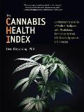 Cannabis Health Index Combining the Science of Medical Marijuana with Mindfulness Techniques to Heal 100 Chronic Symptoms & Diseases