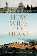 How Wide the Heart: The Roots of Peace in Palestine and Israel