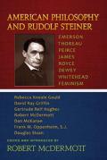 American Philosophy and Rudolf Steiner: Emerson - Thoreau - Peirce - James - Royce - Dewey - Whitehead - Feminism