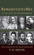 Representative Men: In the Light of Anthroposophy with a Chapter on the Twelve Worldviews