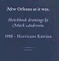 New Orleans as It Was Sketchbook Drawings by Mark Andresen 1988 Hurricane Katrina