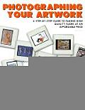 Photographing Your Artwork A Step By Step Guide to Taking High Quality Slides at an Affordable Price