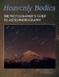 Heavenly Bodies: The Photographer's Guide to Astrophotography