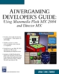 Advergaming Developers Guide Usg Macromedia Flash MX 2004 & Director MX With CDROM