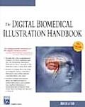 The Digital Biomediacal Illustration Handbook (Graphics Series)