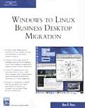 Windows to Linux Business Desktop Migration with CDROM (Charles River Media Operating Systems Series)