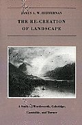 The Re-creation of Landscape: A Study of Wordsworth, Coleridge, Constable, and Turner