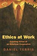 Ethics at Work: Creating Virtue at an American Corporation