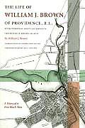 Life of William J Brown of Providence R I With Personal Recollections of Incidents in Rhode Island