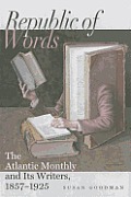 Republic of Words: The Atlantic Monthly and Its Writers, 1857-1925