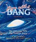 Born with a Bang The Universe Tells Our Cosmic Story