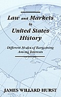 Law and Markets in United States History: Different Modes of Bargaining Among Interests.