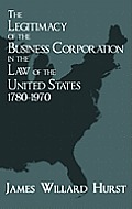 The Legitimacy of the Business Corporation in the Law of the United States, 1780-1970