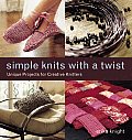 Simple Knits with a Twist Unique Projects for Creative Knitters