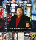 Arthur Schwartzs New York City Food An Opinionated History & More Than 100 Legendary Recipes