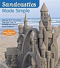 Sandcastles Made Simple Step By Step Instructions Tips & Tricks for Building Sensational Sand Creations