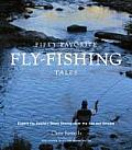 Fifty Favorite Fly Fishing Tales Expert Fly Anglers Share Stories from the Sea & Stream