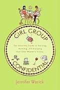 Girl Group Confidential The Ultimate Guide to Starting Running & Enjoying Your Own Womens Group