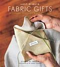 Last-Minute Fabric Gifts: 30 Hand-Sew, Machine-Sew, and No-Sew Projects
