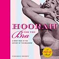 Hoorah for the Bra A Perky Peek at the History of the Brassiere