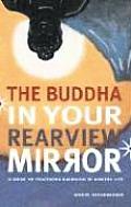 Buddha in Your Rearview Mirror A Guide to Practicing Buddhism in Modern Life