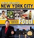 Arthur Schwartz's New York City Food: An Opinionated History and More Than 100 Legendary Recipes