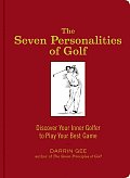 Seven Personalities of Golf Discover Your Inner Golfer to Play Your Best Game