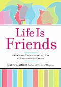 Life Is Friends: A Complete Guide to the Lost Art of Connecting in Person
