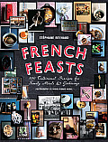 French Feasts 299 Traditional Recipes for Family Meals & Gatherings