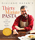 Giuliano Hazans Thirty Minute Pasta 100 Quick & Easy Recipes