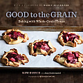 Good to the Grain Baking with Whole Grain Flours