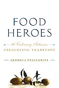 Food Heroes Sixteen Culinary Artisans Preserving Tradition