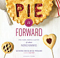 Pie It Forward Pies Tarts Tortes Galettes & Other Pastries Reinvented