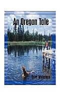 An Oregon Tale: The Memoirs of One Man's Failed Attempt to Escape Childhood