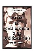Fateful Adventures of the Good Soldier Svejk During the World War Book One