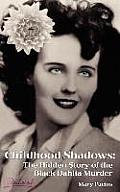 Childhood Shadows The Hidden Story of the Black Dahlia Murder