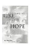 Looking at Luke Through the Eyes of Hope: Vol 1