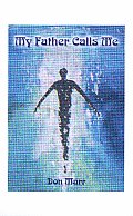 My Father Calls Me: One Man's Way Back to God
