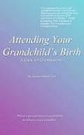 Attending Your Grandchild's Birth: A Guide for Grandparents