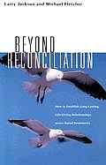 Beyond Reconciliation: How to Establish Long-Lasting, Live-Giving Relationships Across Racial Boundaries