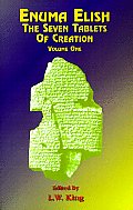 Enuma Elish: The Seven Tablets of Creation: Or the Babylonian and Assyrian Legends Concerning the Creation of the World and of Mankind; English Transl