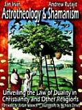 Astrotheology & Shamanism Unveiling the Law of Duality in Christianity & other Religions