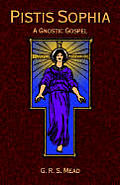 Pistis Sophia A Gnostoc Gospel