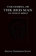 The Gospel of the Red Man: An Indian Bible an Indian Bible