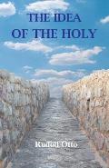 The Idea of the Holy: An Inquiry Into the Non-Rational Factor in the Idea of the Divine and Its Relation to the Rational