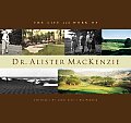 Life & Work Of Dr Alister Mackenzie