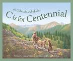 C Is for Centennial A Colorado Alphabet