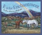 E Is for Enchantment A New Mexico Alphabet