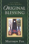 Original Blessing A Primer in Creation Spirituality Presented in Four Paths Twenty Six Themes & Two Questions